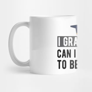 Graduate - I graduated. can I go back to bed now? Mug